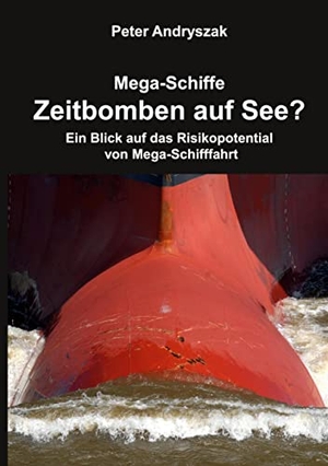 Andryszak, Peter. Zeitbomben auf See? - Ein Blick auf das Risikopotential von Mega-Schifffahrt. BoD - Books on Demand, 2023.