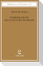 Introduzione alla lettura di Hegel - Lezioni sulla 'Fenomenologia dello Spirito' tenute dal 1933 al 1939 all' Ecole Pratique des Hautes Etudes raccolte e...