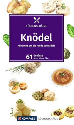 KOMPASS Küchenschätze Knödel - Alles rund um die runde Spezialität, 61 Genüsse. Kompass Karten GmbH, 2023.
