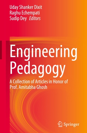 Dixit, Uday Shanker / Sudip Dey et al (Hrsg.). Engineering Pedagogy - A Collection of Articles in Honor of Prof. Amitabha Ghosh. Springer Nature Singapore, 2023.