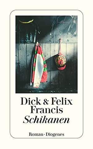 Francis, Dick / Felix Francis. Schikanen. Diogenes Verlag AG, 2011.
