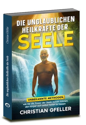Gfeller, Christian. Die unglaublichen Heilkräfte der Seele - Unbekannte Methoden, wie Sie die Power der Seele nutzen können, den Körper sich selbst heilen zu lassen. Wirtschaftsverlag W. V. G, 2025.