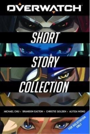 Wong, Alyssa / Easton, Brandon et al. The Overwatch Short Story Collection. Titan Books Ltd, 2022.