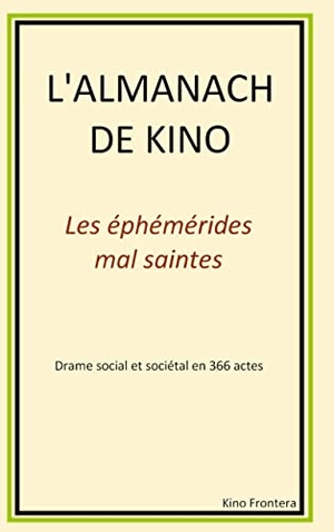 Frontera, Kino. L'almanach de Kino - Les éphémérides mal-saintes. Books on Demand, 2021.