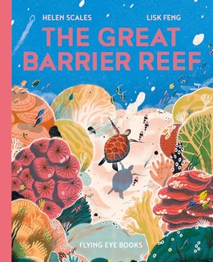 Scales, Helen. The Great Barrier Reef. Flying Eye Books Ltd., 2022.