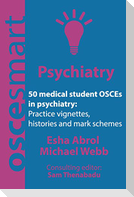 OSCEsmart - 50 medical student OSCEs in Psychiatry: Vignettes, histories and mark schemes for your finals.