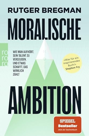 Bregman, Rutger. Moralische Ambition - Wie man aufhört, sein Talent zu vergeuden, und etwas schafft, das wirklich zählt. Rowohlt Taschenbuch, 2026.