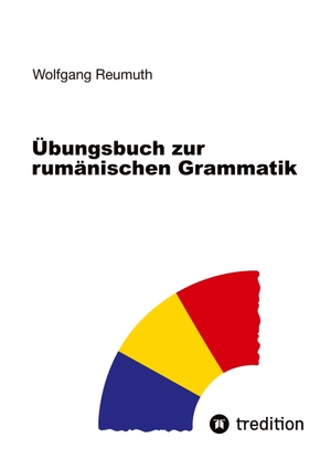 Reumuth, Wolfgang. Übungsbuch zur rumänischen Grammatik. tredition, 2023.