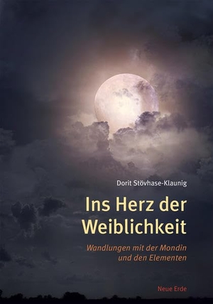 Stövhase-Klaunig, Dorit. Ins Herz der Weiblichkeit - Wandlung mit der Mondin und den Elementen. Neue Erde GmbH, 2016.