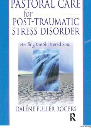 Fuller Rogers, Dalene C / Harold G Koenig. Pastoral Care for Post-Traumatic Stress Disorder - Healing the Shattered Soul. Taylor & Francis Ltd (Sales), 2002.