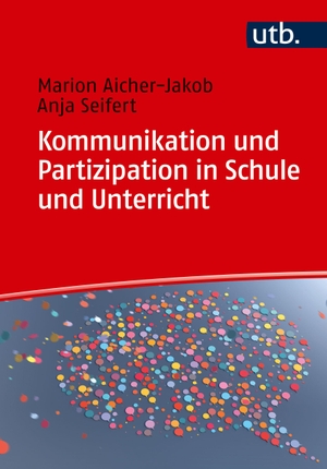 Seifert, Anja / Marion Aicher-Jakob. Kommunikation und Partizipation in Schule und Unterricht. UTB GmbH, 2024.