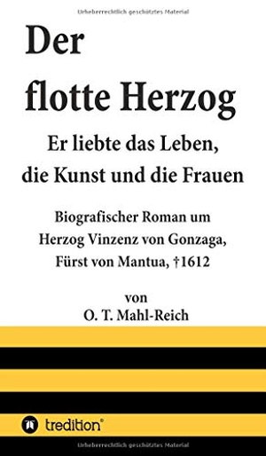 Mahl-Reich, O. T.. Der flotte Herzog - Er liebte das Leben, die Kunst und die Frauen. tredition, 2019.
