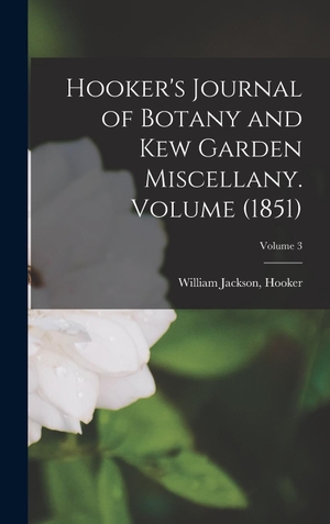 Jackson. Hooker's Journal of Botany and Kew Garden Miscellany. Volume (1851); Volume 3. Legare Street Press, 2022.