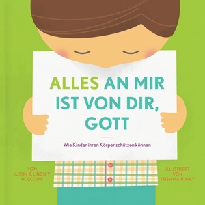 Holcomb, Justin / Lindsey Holcomb. Alles an mir ist von dir, Gott - Wie Kinder ihren Körper schützen können. Verbum Medien, 2022.