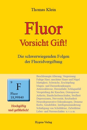 Klein, Thomas. Fluor - Vorsicht Gift! - Die schwerwiegenden Folgen der Fluoridvergiftung. Hygeia Verlag, 2012.