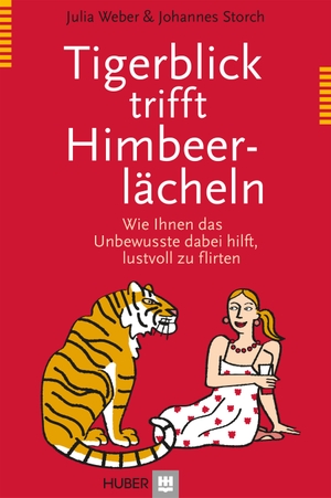 Weber, Julia / Johannes Storch. Tigerblick trifft Himbeerlächeln - Wie Ihnen das Unbewusste dabei hilft, lustvoll zu flirten. Hogrefe AG, 2012.
