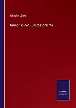 Lübke, Wilhelm. Grundriss der Kunstgeschichte. Outlook, 2022.