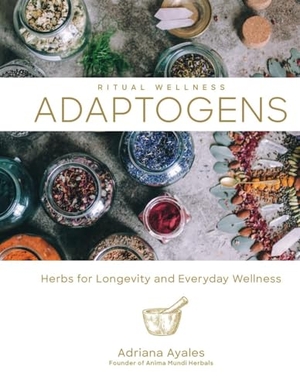 Ayales, Adriana. Adaptogens - Herbs for Longevity and Everyday Wellness. Union Square & Co., 2019.