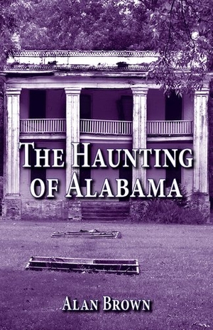 Brown. The Haunting of Alabama. Arcadia Publishing (SC), 2017.