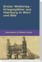 Erster Weltkrieg - Kriegssplitter aus Hamburg in Wort und Bild