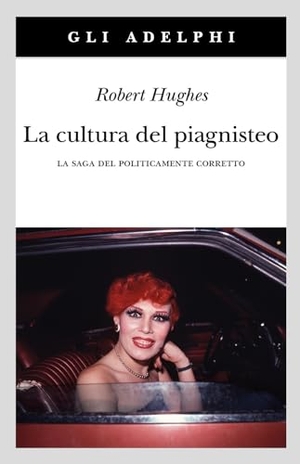 Hughes, Robert. La cultura del piagnisteo. La saga del politicamente corretto. Adelphi, 2003.