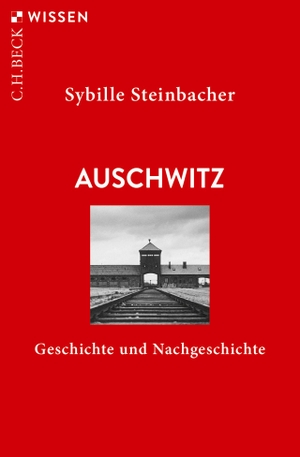 Steinbacher, Sybille. Auschwitz - Geschichte und Nachgeschichte. C.H. Beck, 2020.