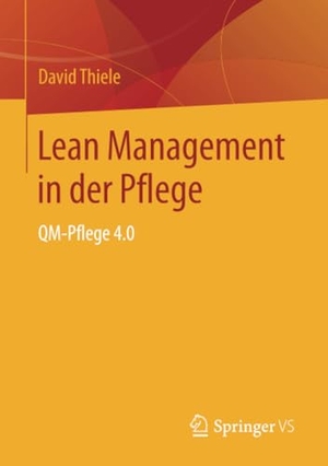 Thiele, David. Lean Management in der Pflege - QM-Pflege 4.0. Springer Fachmedien Wiesbaden, 2019.