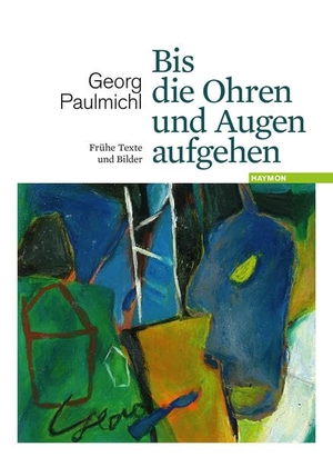 Paulmichl, Georg. Bis die Ohren und Augen aufgehen - Frühe Texte und Bilder. Mit einem Nachwort. Haymon Verlag, 2014.