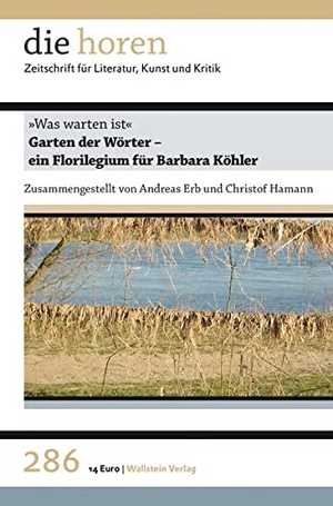 Erb, Andreas / Christof Hamann (Hrsg.). "Was warten ist". - Garten der Wörter - ein Florilegium für Barbara Köhler. Wallstein Verlag GmbH, 2022.