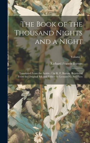 Burton, Richard Francis. The Book of the Thousand Nights and a Night; Translated From the Arabic / by R. F. Burton. Reprinted From the Original ed. and Edited by Leonard G. Sm. Creative Media Partners, LLC, 2023.
