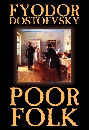 Dostoevsky, Fyodor Mikhailovich. Poor Folk by Fyodor Mikhailovich Dostoevsky, Fiction. Wildside Press, 2003.