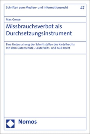 Grewe, Max. Missbrauchsverbot als Durchsetzungsinstrument - Eine Untersuchung der Schnittstellen des Kartellrechts mit dem Datenschutz-, Lauterkeits- und AGB-Recht. Nomos Verlags GmbH, 2020.