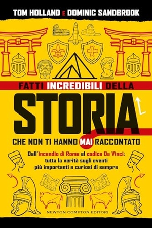 Holland, Tom / Dominic Sandbrook. Fatti incredibili della storia che non ti hanno mai raccontato. Dall'incendio di Roma al codice Da Vinci: tutta la verità sugli eventi più importanti e curiosi di sempre. Newton Compton Editori, 2024.