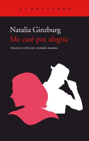 Ginzburg, Natalia / Andrés Barba. Me casé por alegría. Acantilado, 2018.