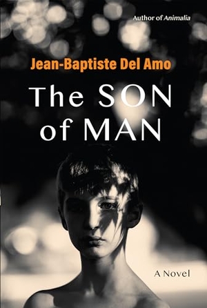del Amo, Jean-Baptiste. The Son of Man. Grove Atlantic, 2024.