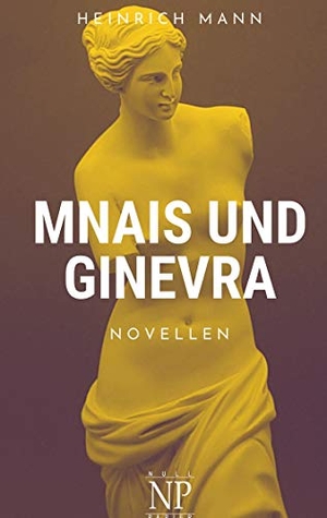 Mann, Heinrich. Mnais und Ginevra. Null Papier Verlag, 2021.