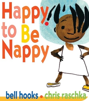 Hooks, Bell. Happy to Be Nappy. Little, Brown Books for Young Readers, 2017.