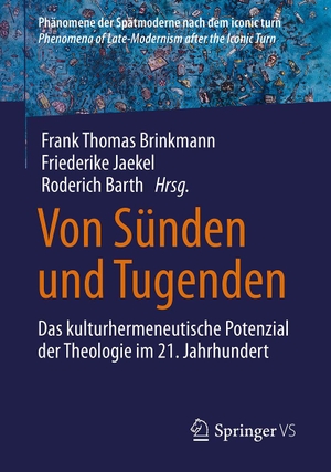 Brinkmann, Frank Thomas / Friederike Jaekel et al (Hrsg.). Von Sünden und Tugenden - Das kulturhermeneutische Potenzial der Theologie im 21. Jahrhundert. Springer-Verlag GmbH, 2026.