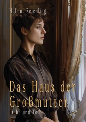Reichling, Helmut. Das Haus der Großmutter - Liebe und Tod. Verlagshaus Schlosser, 2024.