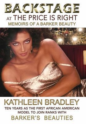 Bradley, Kathleen. Backstage at the Price Is Right, Memoirs of a Barker Beauty. R Group Publishing, 2014.