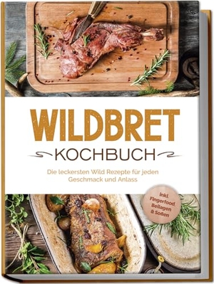 Lambertus, Konstantin. Wildbret Kochbuch: Die leckersten Wild Rezepte für jeden Geschmack und Anlass - inkl. Fingerfood, Beilagen & Soßen. Edition Lunerion, 2024.