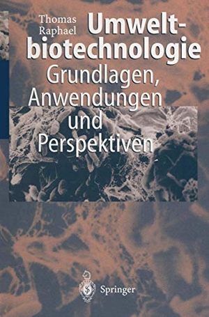 Raphael, Thomas. Umweltbiotechnologie - Grundlagen, Anwendungen und Perspektiven. Springer Berlin Heidelberg, 2011.