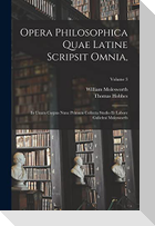 Opera Philosophica Quae Latine Scripsit Omnia,: In Unum Corpus Nunc Primum Collecta Studio Et Labore Gulielmi Molesworth; Volume 3