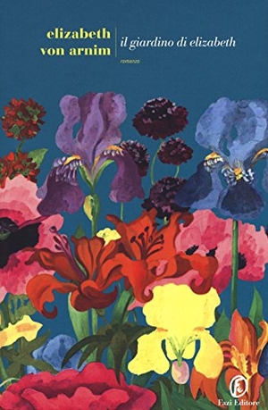Arnim, Elizabeth von. Il giardino di Elizabeth. , 2017.
