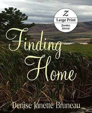 Bruneau, Denise Janette. Finding Home - Large Print: Large Print. Zimbell House Publishing, LLC, 2020.