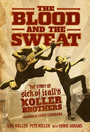 Koller, Lou / Koller, Pete et al. The Blood and the Sweat - The Story of Sick of It All's Koller Brothers. Simon + Schuster LLC, 2020.