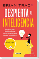 Despierta Tu Inteligencia / Get Smart!: How to Think and ACT Like the Most Successful and Highest-Paid People in Every Field