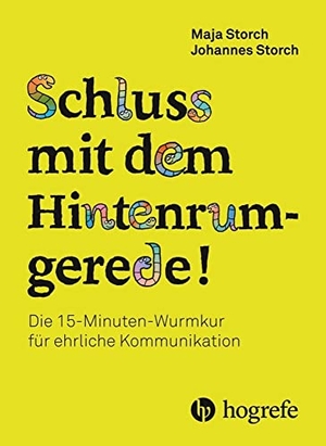 Storch, Maja / Johannes Storch. Schluss mit dem Hintenrumgerede! - Die 15-Minuten-Wurmkur gegen Hintenrumgerede. Hogrefe AG, 2019.