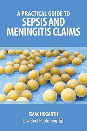 Hogarth, Isaac. A Practical Guide to Sepsis and Meningitis Claims. Law Brief Publishing Ltd, 2019.
