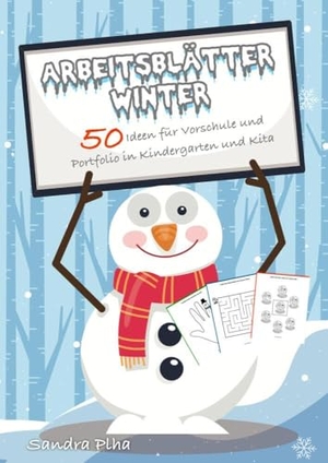 Plha, Sandra. KitaFix-Kreativ: Arbeitsblätter Winter (50 Ideen für Vorschule und Portfolio in Kindergarten und Kita) - Vorlagen zum Kopieren für Kinder ab 4 Jahren.. tredition, 2022.